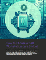 Cadalyst Whitepaper on How to Choose a CAD Workstation on a Budget